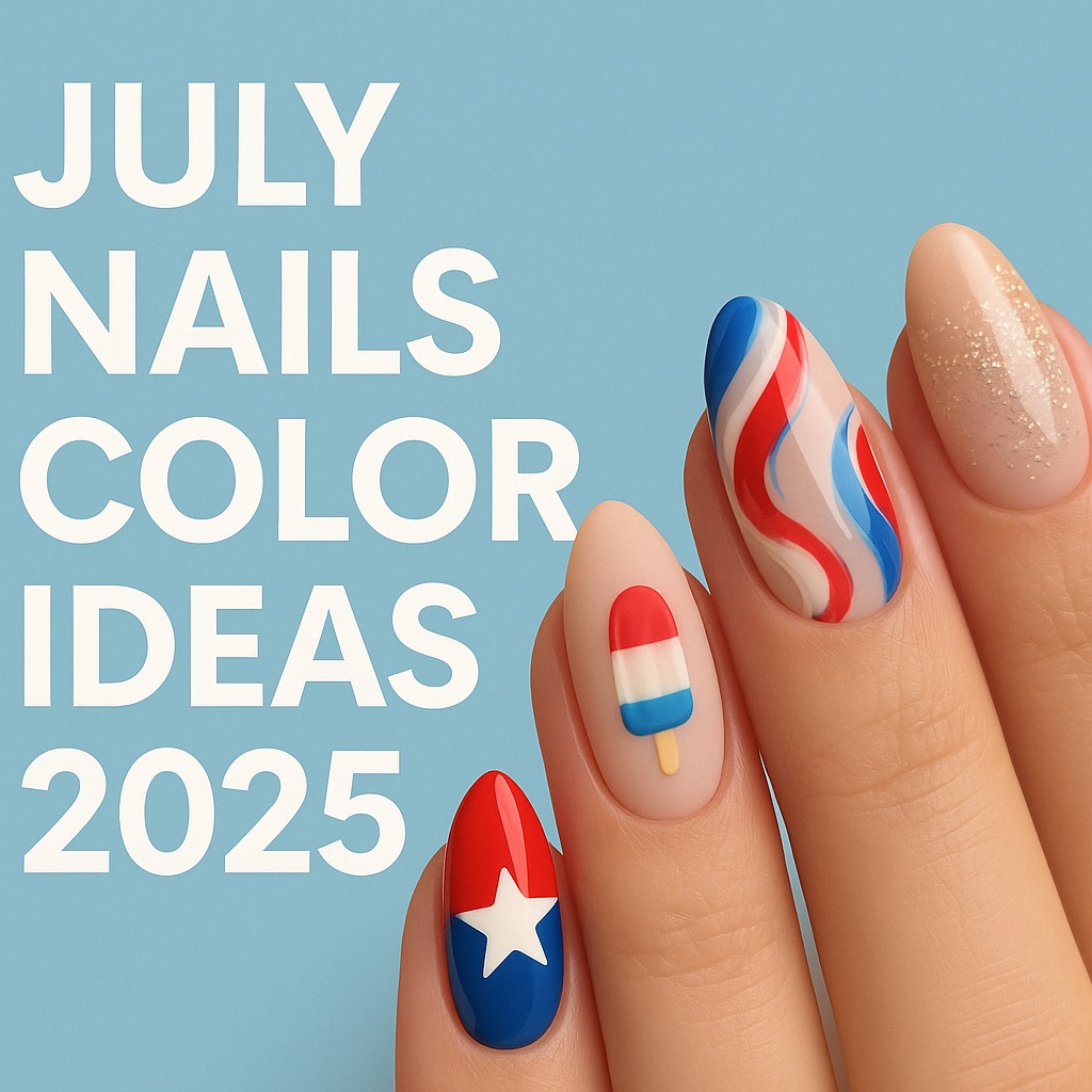 Top July Nails Color Ideas 2025 | Trendy Gel & Acrylic Summer Looks